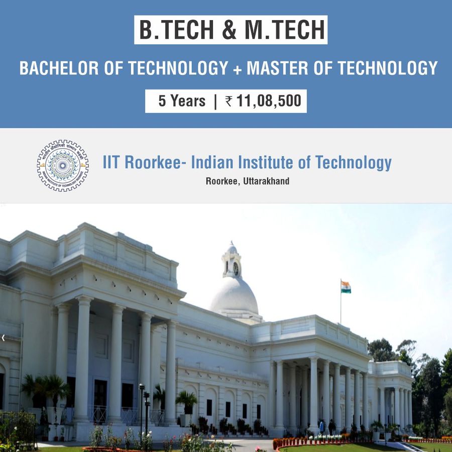 Bachelor of Technology [B.Tech] + Master of Technology [M.Tech] at IIT Roorkee - Indian Institute of Technology, Roorkee